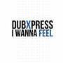 I wanna feel