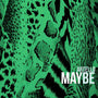 Maybe